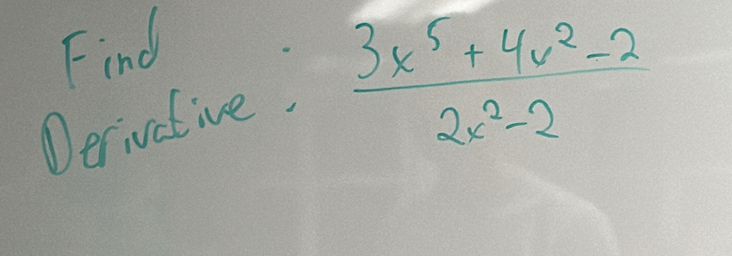 Find 
Derivative,
 (3x^5+4v^2-2)/2x^2-2 