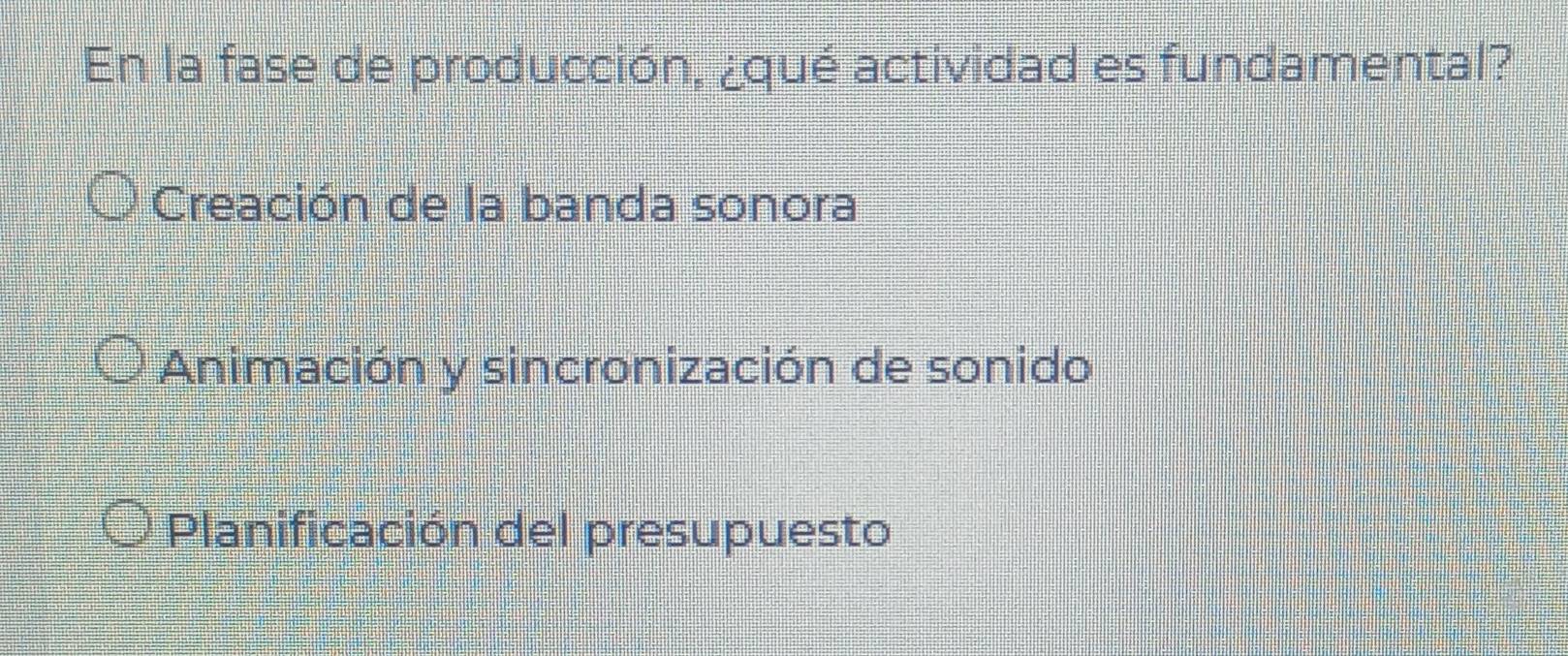 En la fase de producción, ¿qué actividad es fundamental?
Creación de la banda sonora
Animación y sincronización de sonido
Planificación del presupuesto