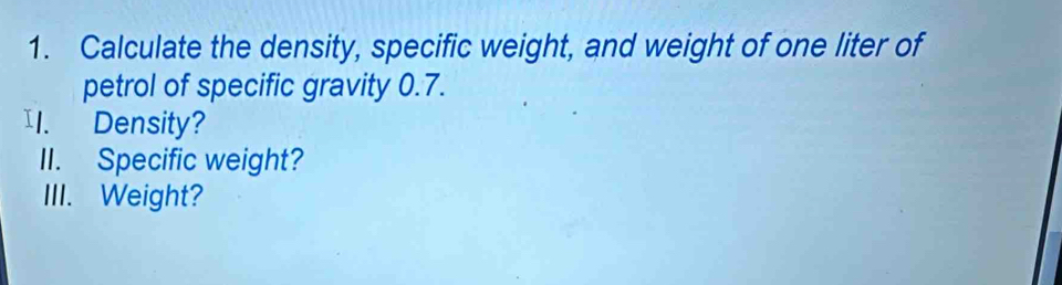Solved: Calculate the density, specific weight, and weight of one liter ...