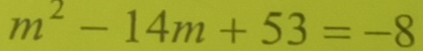 m^2-14m+53=-8