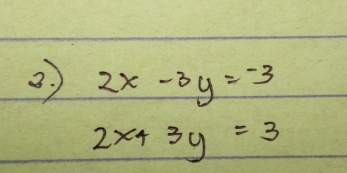 3 2x-3y=-3
2x+3y=3