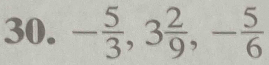 - 5/3 , 3 2/9 , - 5/6 