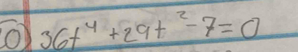 36t^4+29t^2-7=0