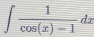 ∈t  1/cos (x)-1 dx