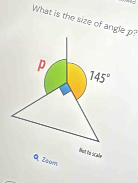 owed
What is the size of angle p?
Not to scale
Q Zoom