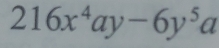 216x^4ay-6y^5a