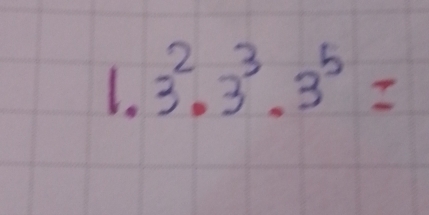 3^2· 3^3· 3^5=