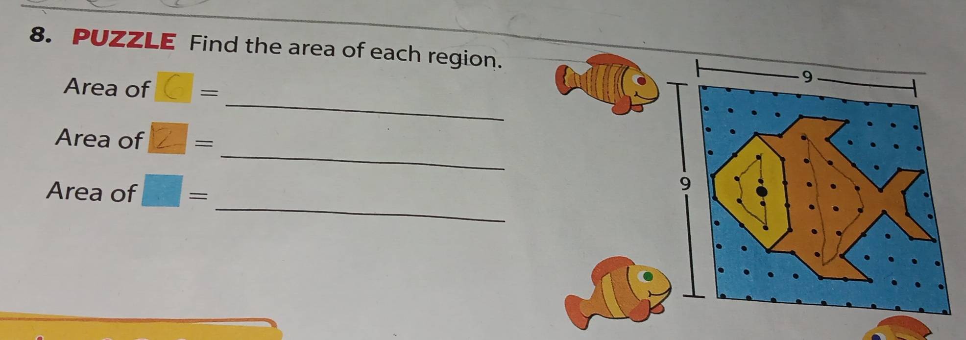 PUZZLE Find the area of each region. 
Area of □ =
_ 
_ 
Area of 
_ 
Area of □ =