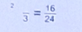 2 frac 3= 16/24 