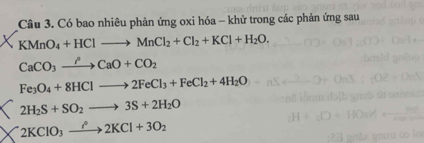 Có bao nhiêu phản ứng oxi hóa - khử trong các phản ứng sau
KMnO_4+HClto MnCl_2+Cl_2+KCl+H_2O.
CaCO_3xrightarrow rho CaO+CO_2
Fe_3O_4+8HClto 2FeCl_3+FeCl_2+4H_2O
2H_2S+SO_2to 3S+2H_2O
2KClO_3xrightarrow t°2KCl+3O_2