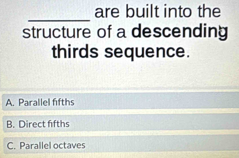 Solved: are built into the _ structure of a descending thirds sequence ...