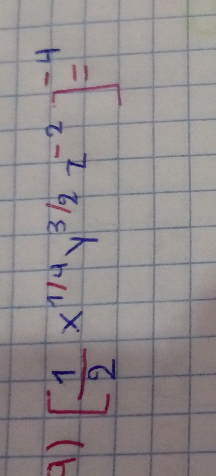 [ 1/2 x^(1/4)y^(3/2)z^(-2)]=^-4