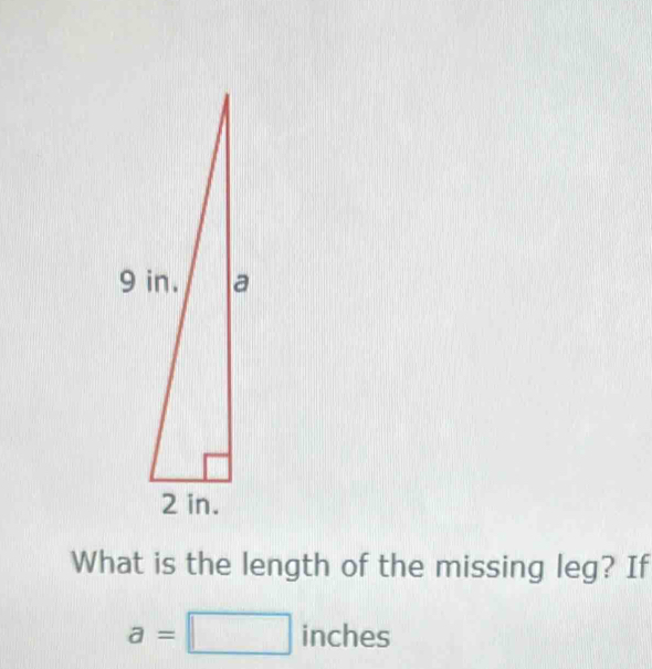 What is the length of the missing leg? If
a=□ inches