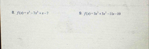 f(x)=x^3-7x^2+x-7 9. f(x)=3x^3+3x^2-11x-10