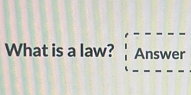 What is a law? Answer