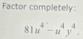 Factor completely:
81u^4-u^4y^4.