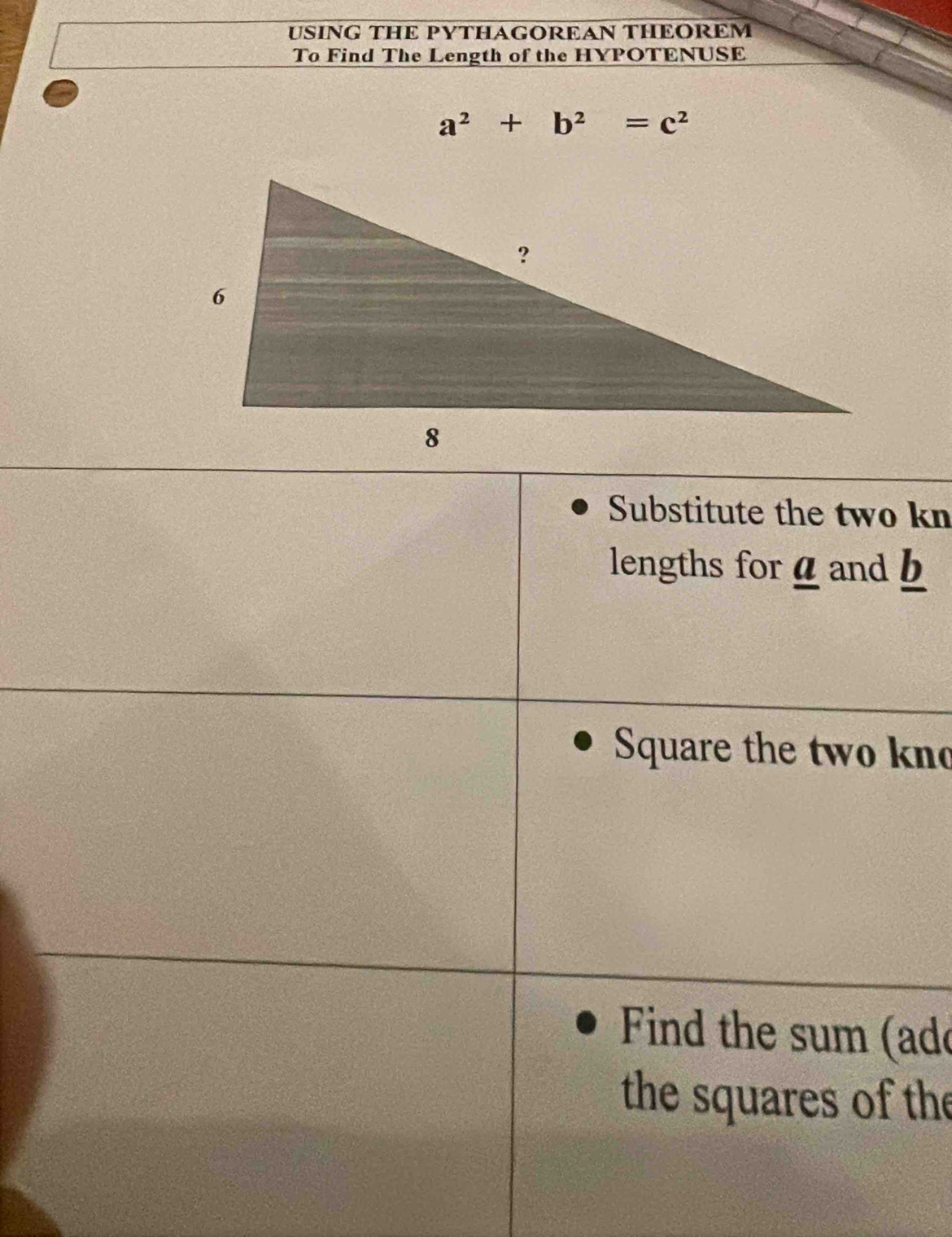 USING THE PYTHAGOREAN THEOREM 
To Find The Length of the HYPOTENUSE
a^2+b^2=c^2
Substitute the two kn 
lengths for α and b
Square the two kno 
Find the sum (ado 
the squares of the