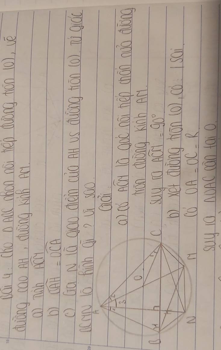 BQi y: (ho ABC MBon noi hép duòng tón (0), vé 
duōng cao A, duōing kinn An 
() nin overline ACM
widehat BAH=widehat OCA
() Ga N (ú gáo chèn cio AH US dung tān (0). T giòc 
aCrn lō hinh qi? vi sao. 
Qái 
) (ó AGy là goō nài hep (hán nuo duòng 
tron duóng kinh Ar. 
UU 10 Awidehat CM=90°
b) xet duōng trān 10),60=1Sai.
CO'OA=OC=R
suy 10 △OAC càn tai O