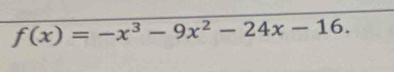 f(x)=-x^3-9x^2-24x-16.