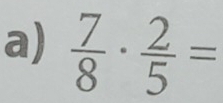  7/8 ·  2/5 =