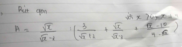 But gon 
ioi x>0, x!= 4
A= sqrt(x)/sqrt(x)-x :( 3/sqrt(x)+2 + sqrt(x)/sqrt(x)-x + (sqrt(x)-10)/4-8x )