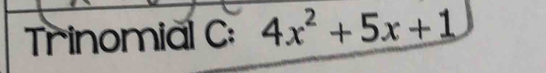 Trinomial C: 4x^2+5x+1