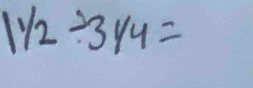 1^1/_2/ 3* 4=