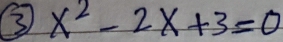 3 x^2-2x+3=0