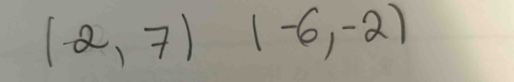 (-2,7) (-6,-2)