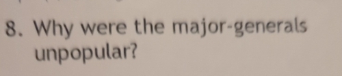 Why were the major-generals 
unpopular?