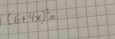 (6+4x)^2=