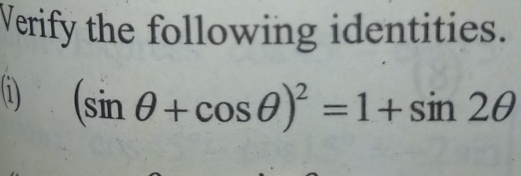 Verify the following identities. 
(1) (sin θ +cos θ )^2=1+sin 2θ