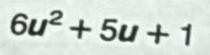 6u^2+5u+1