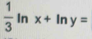  1/3  In x+ ln y= ||