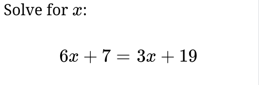 Solve for x :
6x+7=3x+19