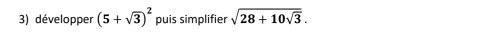 développer (5+sqrt(3))^2 puis simplifier sqrt(28+10sqrt 3).