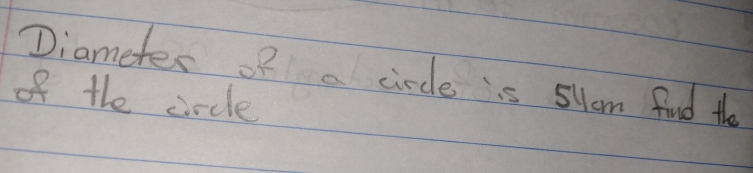 Diametes of a circle is slom find the 
of the circle