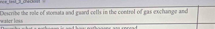 nce_test_3_checklist 
Describe the role of stomata and guard cells in the control of gas exchange and 
water loss 
a äatharçn isand heu nsthegens are anread