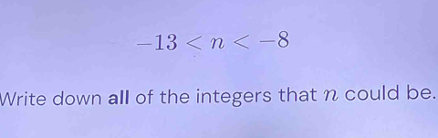 -13
Write down all of the integers that n could be.