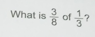 What is  3/8  of  1/3  ?