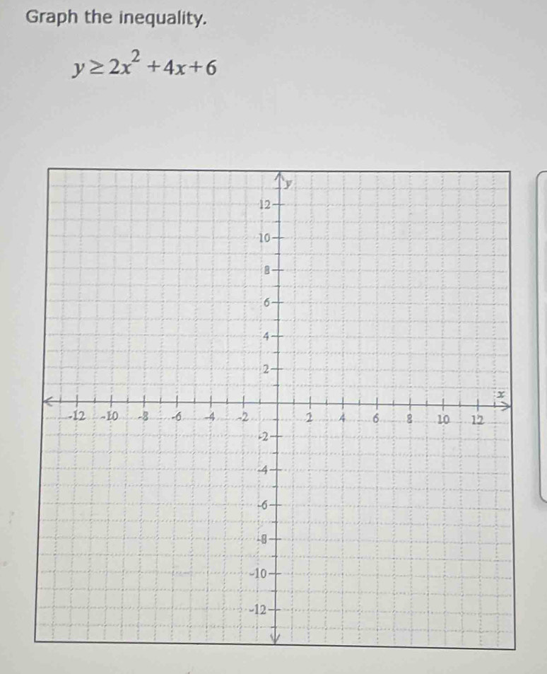 Graph the inequality.
y≥ 2x^2+4x+6