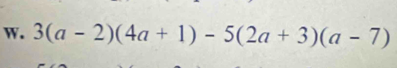 3(a-2)(4a+1)-5(2a+3)(a-7)