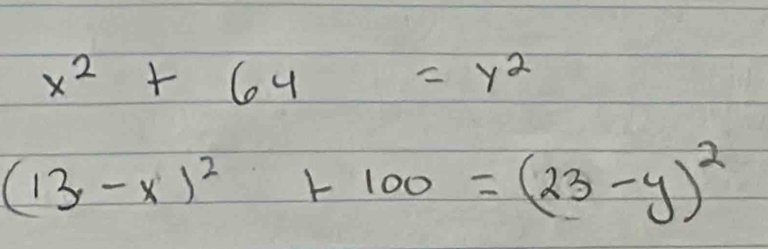 x^2+64=y^2
(13-x)^2+100=(23-y)^2