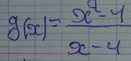 g(x)= (x^2-4)/x-4 