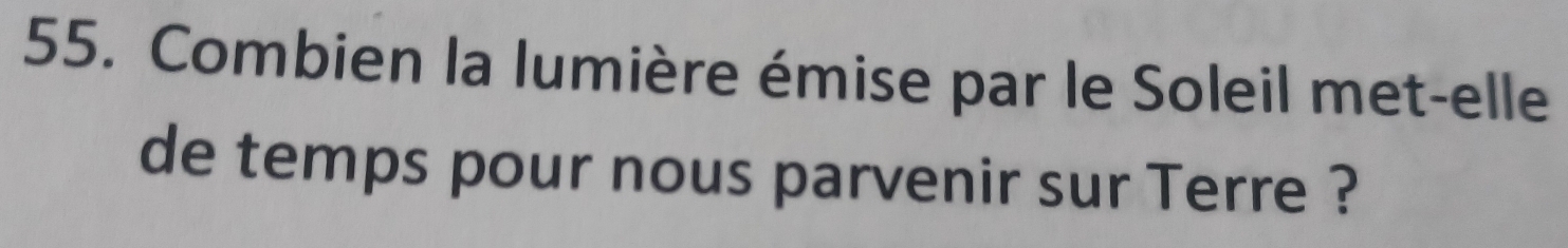 Combien la lumière émise par le Soleil met-elle 
de temps pour nous parvenir sur Terre ?