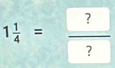 1 1/4 =frac ? ?