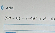 Add.
(9d-6)+(-4d^2+d-6)