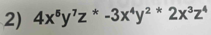 4x^5y^7z^*-3x^4y^2x^3z^4