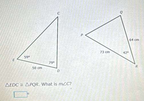 △ EDC≌ △ PQR. What is m∠ C 2
o