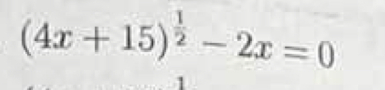 (4x+15)^ 1/2 -2x=0